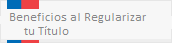 Beneficios al Regularizar tu Título